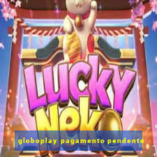 globoplay pagamento pendente